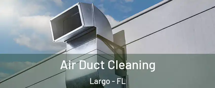 Air Duct Cleaning Largo - FL
