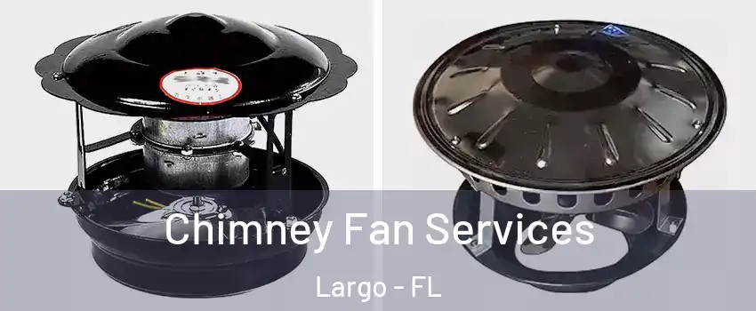  Chimney Fan Services Largo - FL