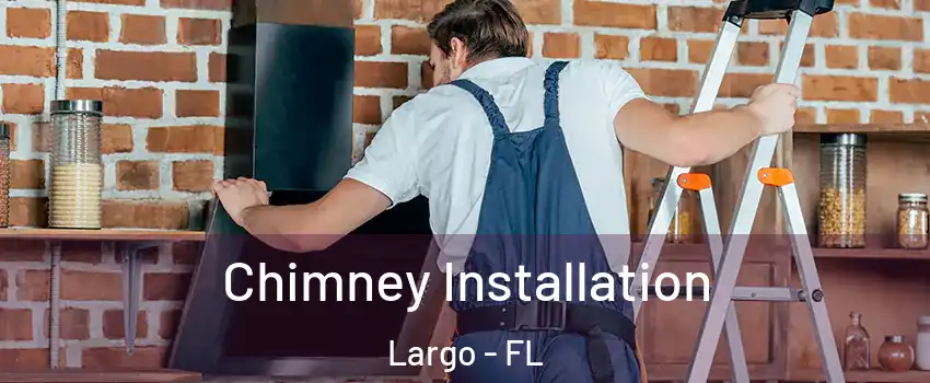  Chimney Installation Largo - FL