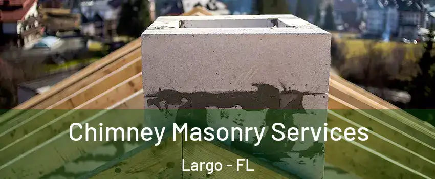  Chimney Masonry Services Largo - FL