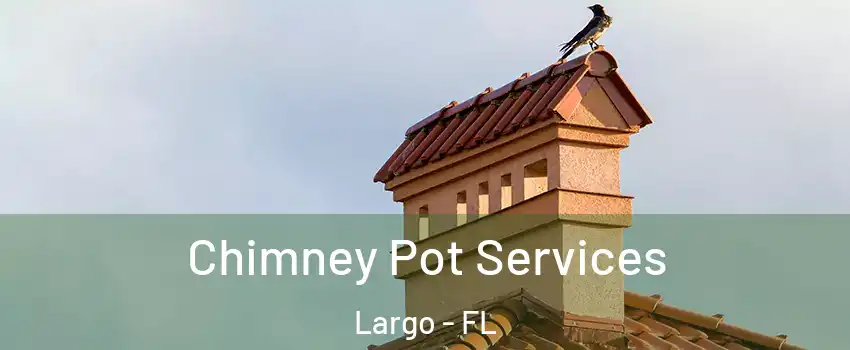  Chimney Pot Services Largo - FL