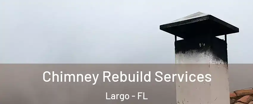  Chimney Rebuild Services Largo - FL