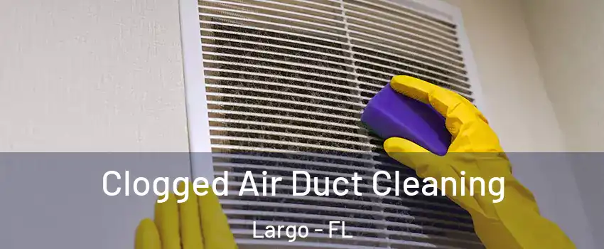  Clogged Air Duct Cleaning Largo - FL