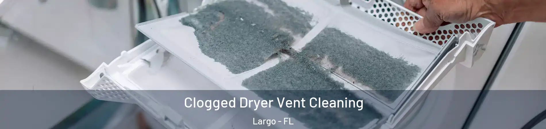  Clogged Dryer Vent Cleaning Largo - FL