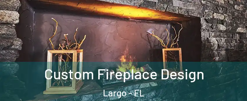  Custom Fireplace Design Largo - FL