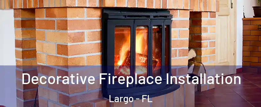  Decorative Fireplace Installation Largo - FL