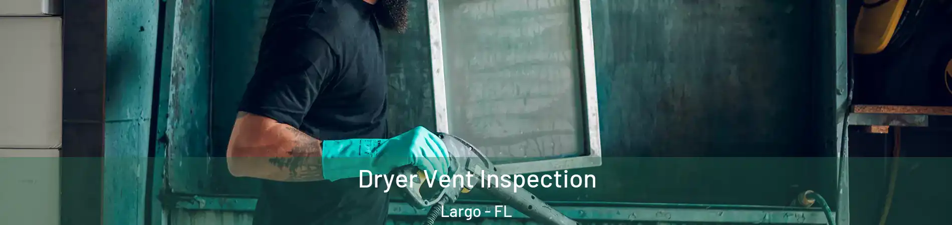  Dryer Vent Inspection Largo - FL
