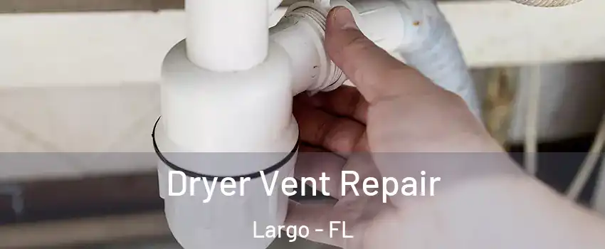  Dryer Vent Repair Largo - FL