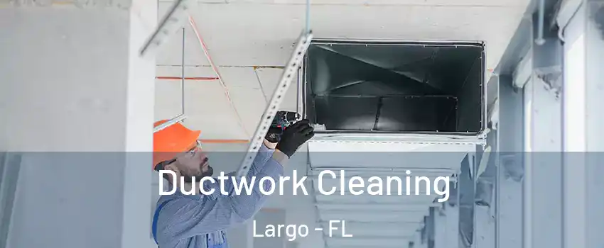  Ductwork Cleaning Largo - FL
