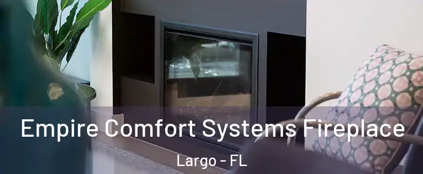  Empire Comfort Systems Fireplace Largo - FL