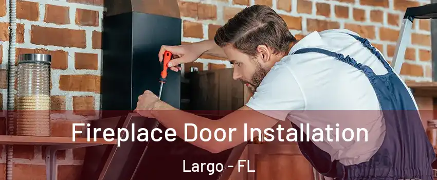  Fireplace Door Installation Largo - FL