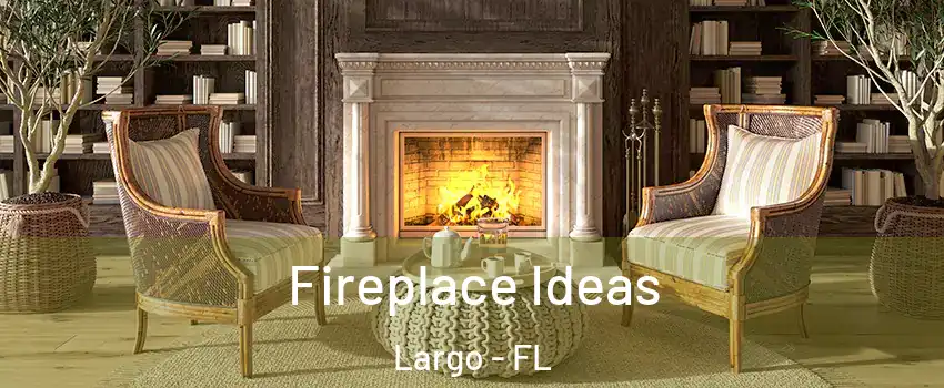  Fireplace Ideas Largo - FL