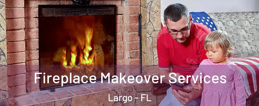  Fireplace Makeover Services Largo - FL
