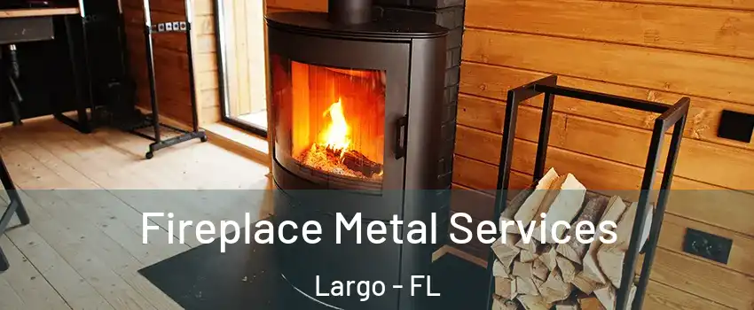  Fireplace Metal Services Largo - FL