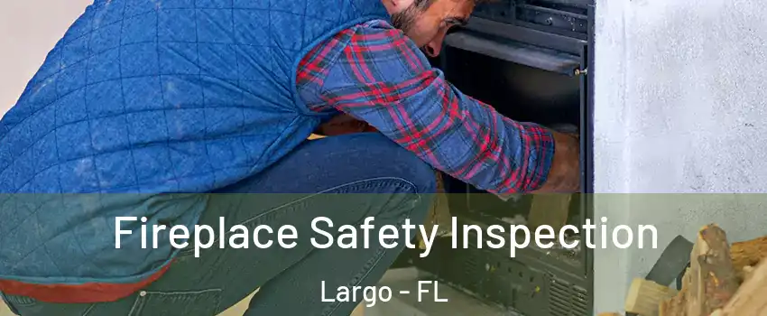  Fireplace Safety Inspection Largo - FL