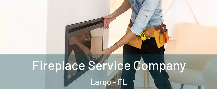  Fireplace Service Company Largo - FL