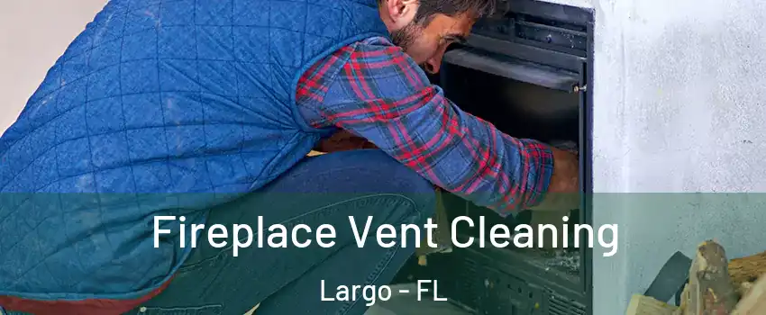  Fireplace Vent Cleaning Largo - FL