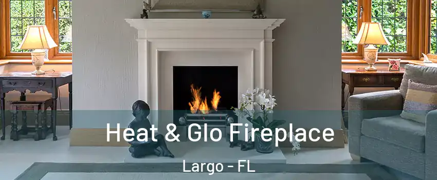  Heat & Glo Fireplace Largo - FL
