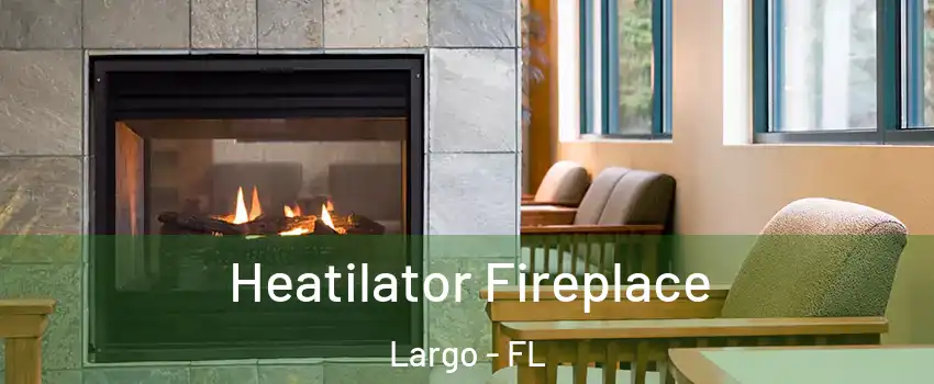  Heatilator Fireplace Largo - FL
