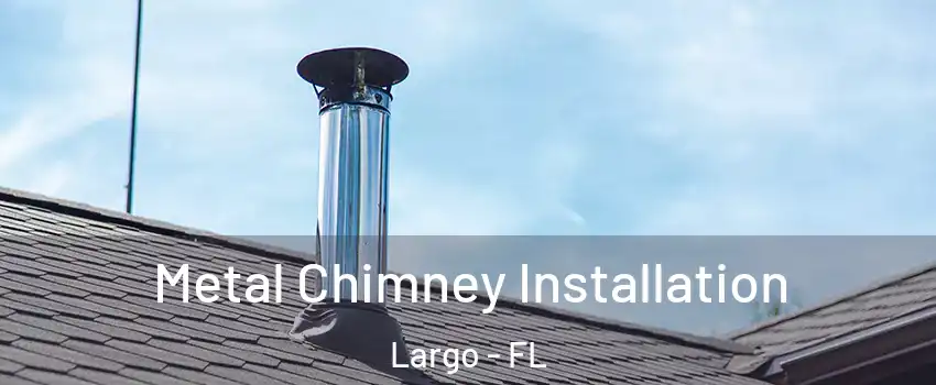  Metal Chimney Installation Largo - FL