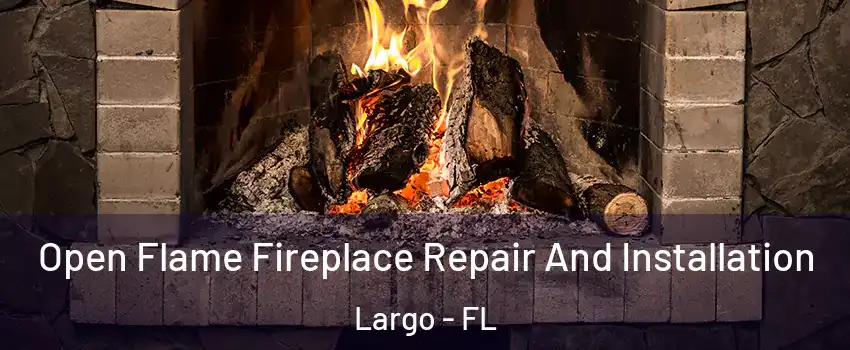  Open Flame Fireplace Repair And Installation Largo - FL