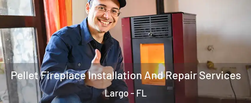  Pellet Fireplace Installation And Repair Services Largo - FL