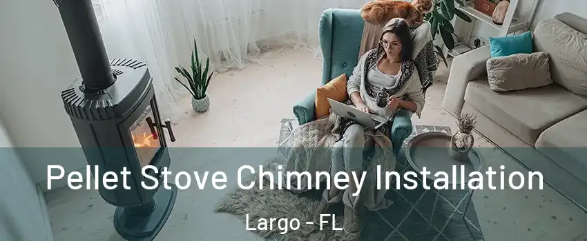  Pellet Stove Chimney Installation Largo - FL