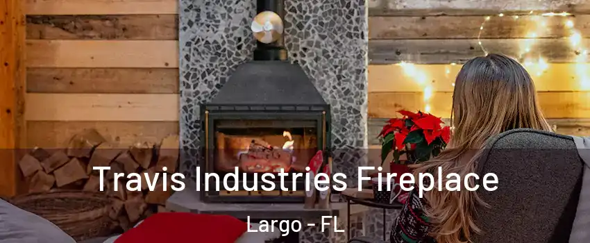  Travis Industries Fireplace Largo - FL