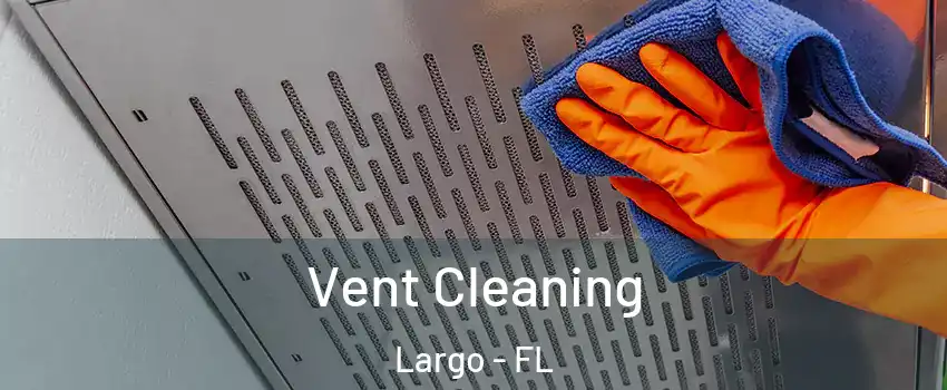  Vent Cleaning Largo - FL