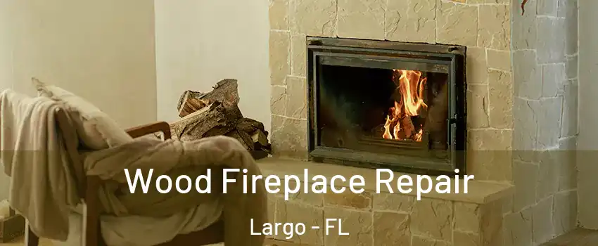  Wood Fireplace Repair Largo - FL