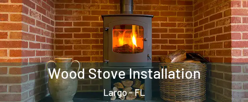  Wood Stove Installation Largo - FL